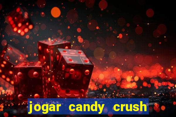 jogar candy crush e ganhar dinheiro